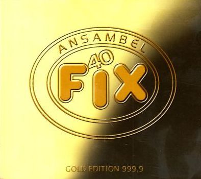 Fix - Ansambel Fix 40. Gold Edition 999,9 (2008)